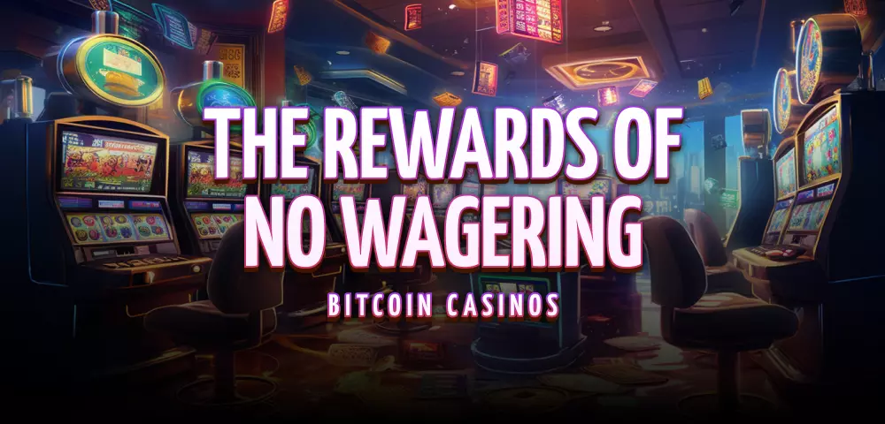 Las Recompensas de los Casinos de Bitcoin sin Requisitos de Apuesta